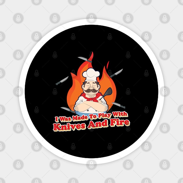 I was made to Play with Knives and Fire BBQ Grill  Chef Magnet by Riffize